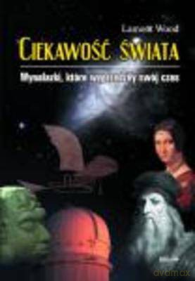 Ciekawość Świata Wynalazki Które Wyprzedziły Swój Czas - Lamont Wood [KSIĄŻKA]
