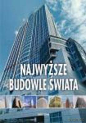 Najwyższe Budowle Świata [KSIĄŻKA]