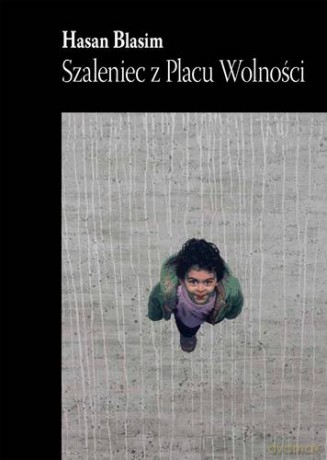 Szaleniec Z Placu Wolności - Hasan Blasim [KSIĄŻKA]