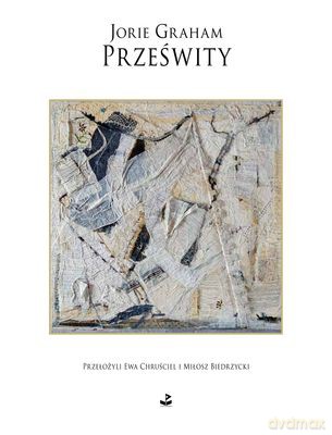 Prześwity Wiersze Wybrane: 1980-2012 - Jorie Graham [KSIĄŻKA]
