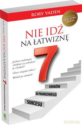 Nie Idź Na Łatwiznę Siedem Kroków Do Prawdziwego Sukcesu - Rory Vaden [KSIĄŻKA]