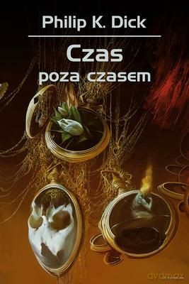 Czas Poza Czasem - Philip K. Dick [KSIĄŻKA]