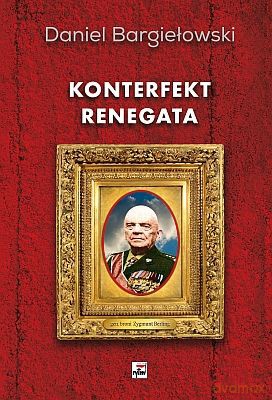 Konterfekt Renegata Generał Broni Zygmunt Berling - Daniel Bargiełowski [KSIĄŻKA]