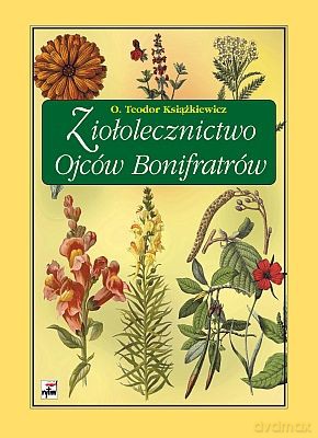 Ziołolecznictwo Ojców Bonifratrów - Teodor Książkiewicz [KSIĄŻKA]