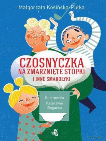 Czosnyczka Na Zmarznięte Stópki I Inne Smakołyki - Małgorzata Kosińska - Putka [KSIĄŻKA]