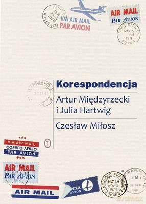 Korespondencja - Artur Międzyrzecki, Julia Hartwig, Czesław Miłosz [KSIĄŻKA]