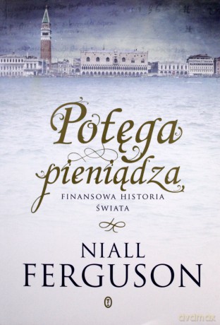 Potęga Pieniądza - Niall Ferguson [KSIĄŻKA]