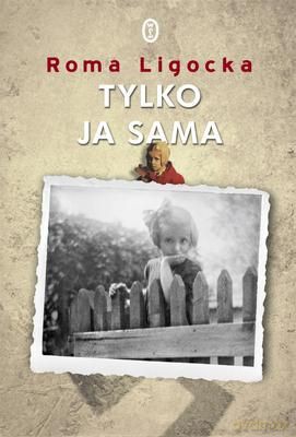 Tylko Ja Sama - Roma Ligocka [KSIĄŻKA]