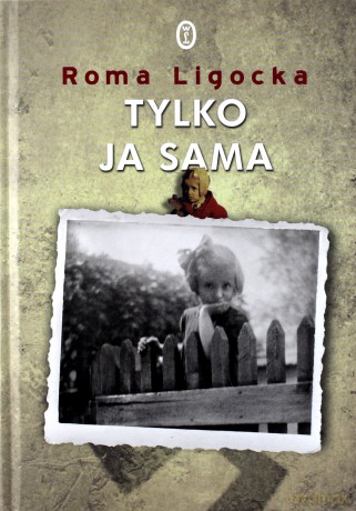 Tylko Ja Sama - Roma Ligocka [KSIĄŻKA]