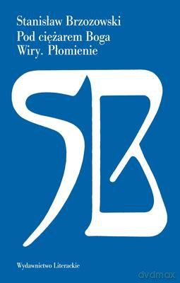 Pod Ciężarem Boga Wiry Płomienie - Stanisław Brzozowski [KSIĄŻKA]
