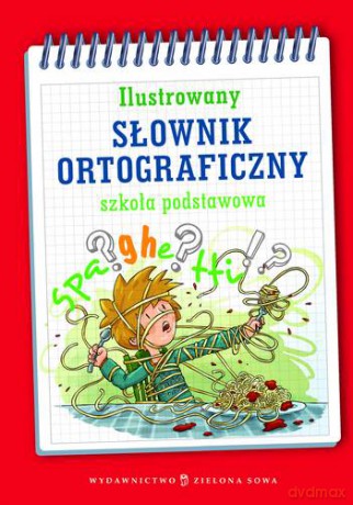 Ilustrowany Słownik Ortograficzny - Aldona Kowalska, Adam Wiedemann [KSIĄŻKA]