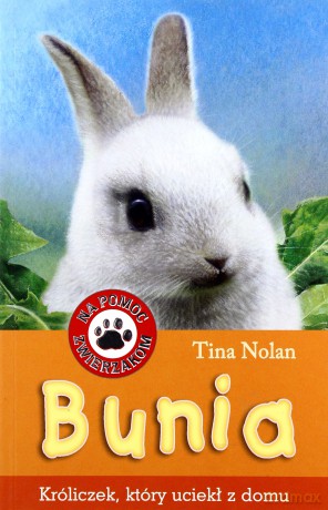 Na Pomoc Zwierzakom Bunia Króliczek Który Uciekł Z Domu - Tina Nolan [KSIĄŻKA]