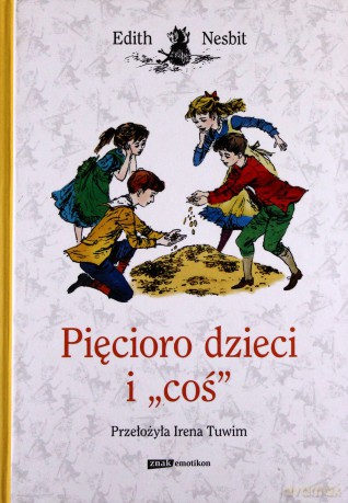 Pięcioro Dzieci I Coś - Edith Nesbit [KSIĄŻKA]
