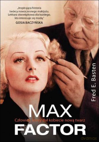 Max Factor Człowiek Który Dał Kobiecie Nową twarz - Fred E. Basten [KSIĄŻKA]