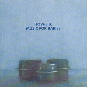 Howie B: Music For Babies [CD]