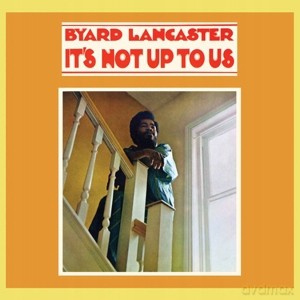 Byard Lancaster: Its Not Up To Us [Winyl]