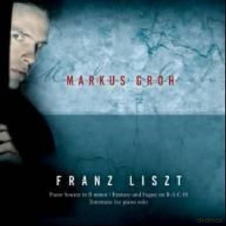 Markus Groh: Liszt/Bach/Totentanz Sonata In B [CD]