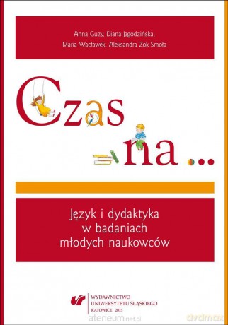 Czas na. Język i dydaktyka w badaniach młodych naukowców [KSIĄŻKA]