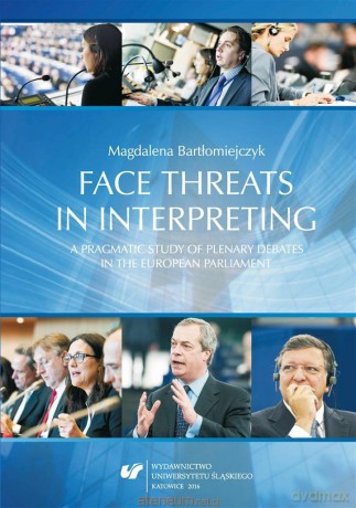 Face threats in interpreting: A pragmatic study of plenary debates in the European Parliament - Magdalena Bartłomiejczyk [KSIĄŻKA]