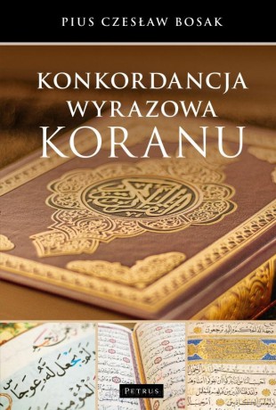 Konkordacja wyrazowa koranu - Czesław Bosak [KSIĄŻKA]