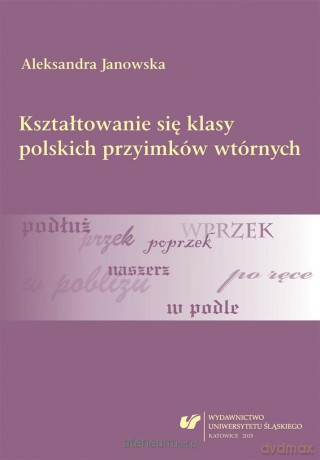 Kształtowanie się klasy polskich przyimków wtórnych - Aleksandra Janowska [KSIĄŻKA]