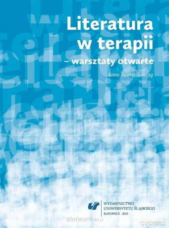 Literatura w terapii warsztaty otwarte - Anna Bautsz-Sontag [KSIĄŻKA]