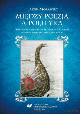 Między poezją a polityką. Rozgrywki polityczne - Jakub Morawiec [KSIĄŻKA]