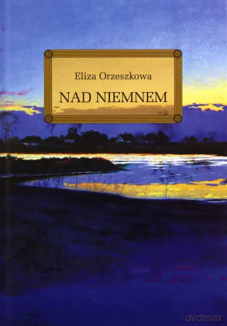 Nad Niemnem - Eliza Orzeszkowa [KSIĄŻKA]