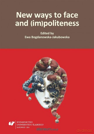 New ways to face and (im)politeness - Ewa Bogdanowska-Jakubowska [KSIĄŻKA]