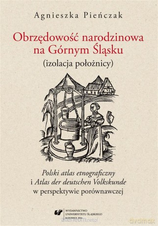 Obrzędowość narodzinowa na Górnym Śląsku - Agnieszka Pieńczak [KSIĄŻKA]