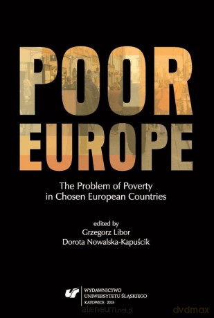 Poor Europe. The Problem of Poverty in Chosen - Grzegorz Libor, Dorota Nowalska-Kapuścik [KSIĄŻKA]