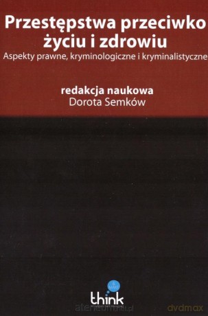 Przestępstwa przeciwko życiu i zdrowiu - Dorota Semków [KSIĄŻKA]