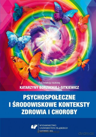 Psychospołeczne i środowiskowe konteksty zdrowia i choroby - Katarzyna Borzucka-Sitkiewicz [KSIĄŻKA]