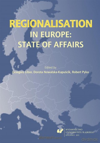 Regionalisation in Europe: The State of Affairs - Grzegorz Libor, Dorota Nowalska-Kapuścik, obert Pyka [KSIĄŻKA]