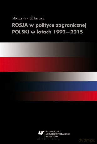 Rosja w polityce zagranicznej Polski w latach 1992-2015 - Mieczysław Stolarczyk [KSIĄŻKA]