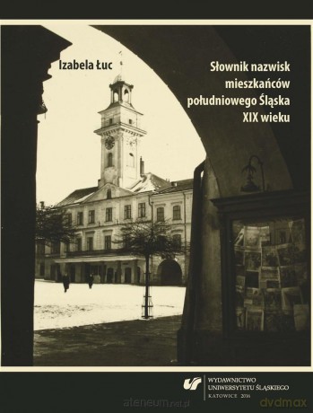Słownik nazwisk mieszkańców południowego Śląska XIX wieku - Izabela Łuc [KSIĄŻKA]