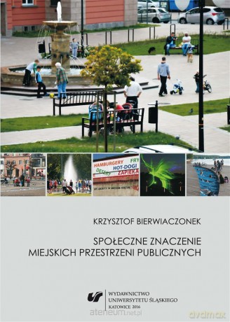 Społeczne znaczenie miejskich przestrzeni publicznych - Krzysztof Bierwiaczonek [KSIĄŻKA]