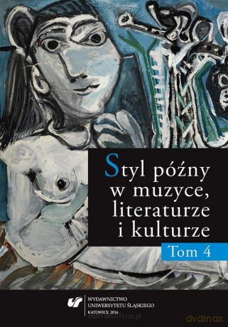 Styl późny w muzyce, literaturze i kulturze (Tom 4) [KSIĄŻKA]