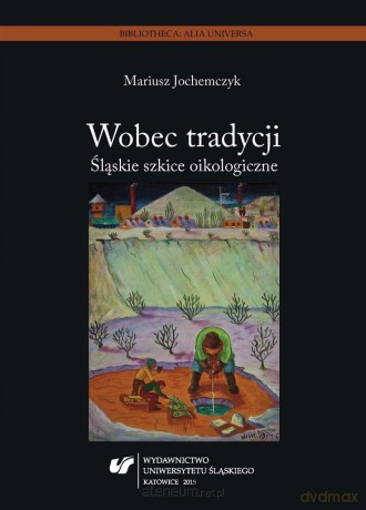 Wobec tradycji. Śląskie szkice oikologiczne - Mariusz Jochemczyk [KSIĄŻKA]
