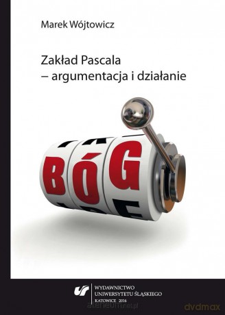 Zakład Pascala argumentacja i działanie - Marek Wójtowicz [KSIĄŻKA]