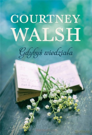 Gdybyś wiedziała - Walsh Courtney [KSIĄŻKA]