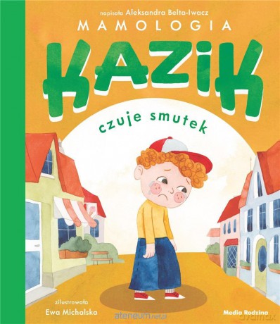 Kazik czuje smutek - Aleksandra Belta-Iwacz, Ewa Michalska [KSIĄŻKA]