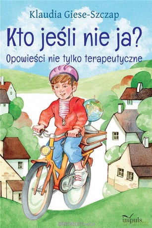 Kto jeśli nie ja Opowieści nie tylko terapeutyczne - Klaudia Giese-Szczap [KSIĄŻKA]