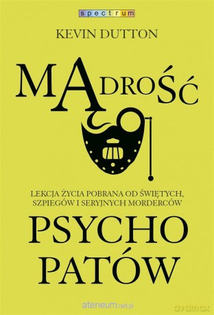 Mądrość psychopatów - Kevin Dutton [KSIĄŻKA]