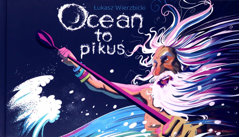 Ocean to pikuś - Łukasz Wierzbicki, Marcin Leśniak [KSIĄŻKA]