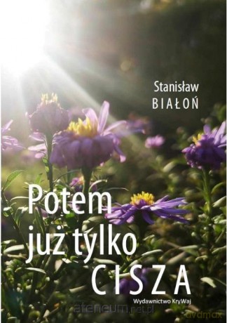 Potem już tylko cisza - Stanisław Białoń [KSIĄŻKA]