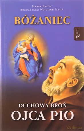 Różaniec Duchowa Broń Ojca Pio - Marek Balon, Wojciech Jaroń [KSIĄŻKA]
