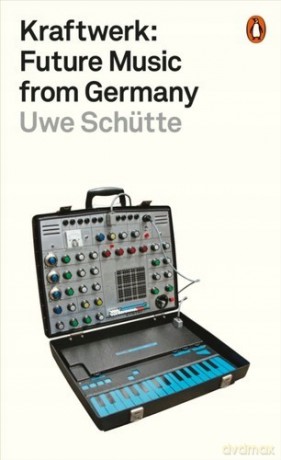 Kraftwerk: Kraftwerk: Future Music From Germany [KSIĄŻKA]