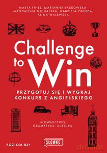 Challenge to Win. Przygotuj się i wygraj konkurs z angielskiego - M Fihel, M Laskowska [KSIĄŻKA]