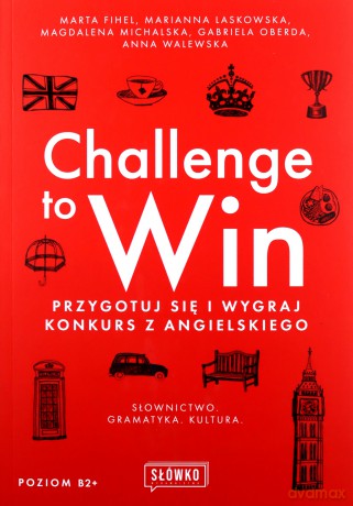 Challenge to Win. Przygotuj się i wygraj konkurs z angielskiego - M Fihel, M Laskowska [KSIĄŻKA]